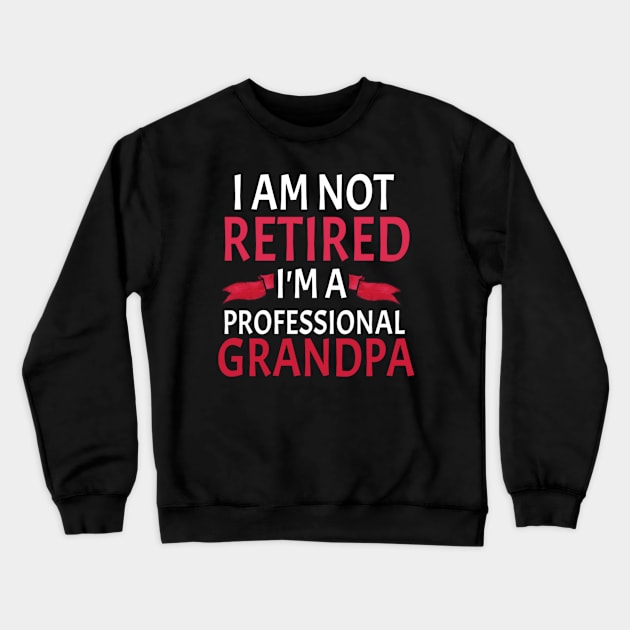 I Am not retired i'm a Professional Grandpa Father's Day Gifts for Grandpa, Grandfather Birthday Gift, First Time Grandpa Crewneck Sweatshirt by First look